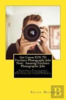 Get Canon Eos 7d Freelance Photography Jobs Now!  Amazing Freelance Photographer Jobs