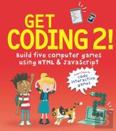 Get Coding 2! Build Five Computer Games Using Html And Javascript