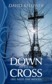 Get Down Off The Cross: (We Need The Woo