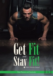 Get Fit And Stay Fit! Men'S Exercise Journal