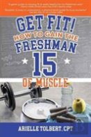 Get Fit! How To Gain The Freshman 15 Of Muscle