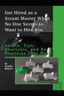 Get Hired As A Scrum Master When No One Seems To Want To Hire You