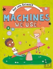 Get Into Science: Machines We Use