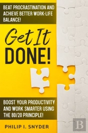 Get It Done!: Beat Procrastination And A
