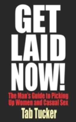 Bertrand.pt - Get Laid Now! The Man'S Guide To Picking Up Women And Casual Sex