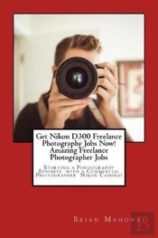 Get Nikon D300 Freelance Photography Jobs Now!  Amazing Freelance Photographer Jobs