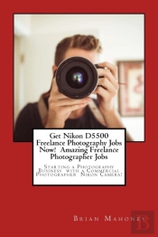 Get Nikon D5500 Freelance Photography Jobs Now!  Amazing Freelance Photographer Jobs