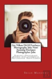 Get Nikon D610 Freelance Photography Jobs Now!  Amazing Freelance Photographer Jobs