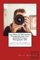 Get Nikon D750 Freelance Photography Jobs Now!  Amazing Freelance Photographer Jobs