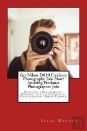 Get Nikon D810 Freelance Photography Jobs Now!  Amazing Freelance Photographer Jobs