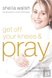Get Off Your Knees And Pray