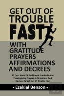 Get Out Of Trouble Fast With Gratitude Prayers, Affirmations And Decrees