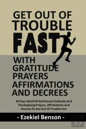 Get Out Of Trouble Fast With Gratitude Prayers, Affirmations And Decrees