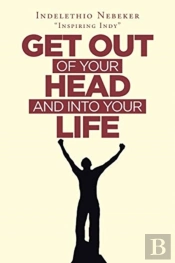 Get Out Of Your Head And Into Your Life