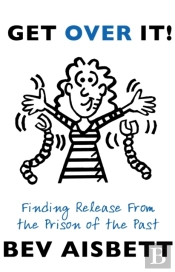 Get Over It: Finding Release From The Prison Of The Past