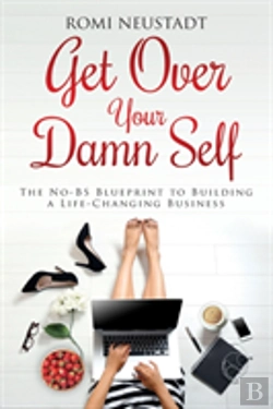 Bertrand.pt - Get Over Your Damn Self: The No-Bs Blueprint To Building A Life-Changing Business