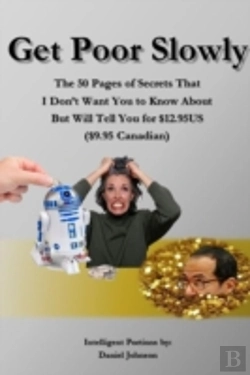 Bertrand.pt - Get Poor Slowly: The 50 Pages Of Secrets That I Don'T Want You To Know About But Will Tell You For $12.95us ($9.95 Canadian)