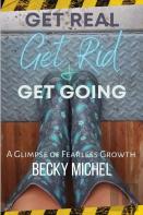 Get Real, Get Rid, And Get Going A Glimpse Of Fearless Growth(Tm)
