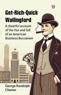 Get-Rich-Quick Wallingforda Cheerful Account Of The Rise And Fall Of An American Business Buccaneer (Edition1)