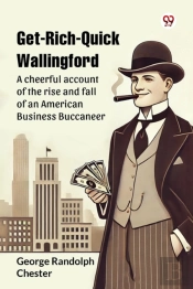 Get-Rich-Quick Wallingforda Cheerful Account Of The Rise And Fall Of An American Business Buccaneer (Edition1)