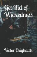 Get Rid Of Wickedness