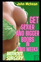 Get Sexier And Bigger Boobs In Two Weeks Without Surgery