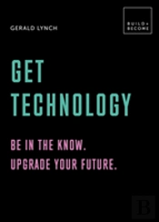 Get Technology: Be In The Know. Upgrade Your Future.