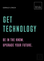Get Technology: Be In The Know. Upgrade Your Future