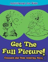 Get The Full Picture! Connect The Dots Activity Book