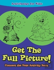 Get The Full Picture! Connect The Dots Activity Book