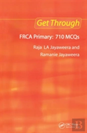Get Through Frca Primary: 710 Mcqs