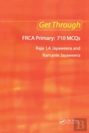 Get Through Frca Primary: 710 Mcqs