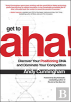 Get To Aha!: Discover Your Positioning Dna And Dominate Your Competition