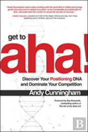 Get To Aha!: Discover Your Positioning Dna And Dominate Your Competition