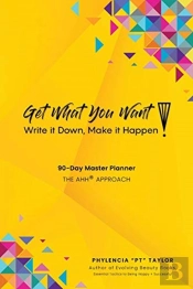 Get What You Want, Write It Down, Make It Happen!