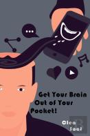 Get Your Brain Out Of Your Pocket!