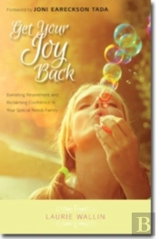 Get Your Joy Back Â€“ Banishing Resentment And Reclaiming Confidence In Your Special Needs Family