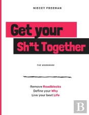 Get Your Sh T Together : The Workbook