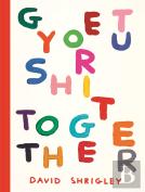 Get Your Shit Together