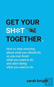 Get Your Sh*T Together
