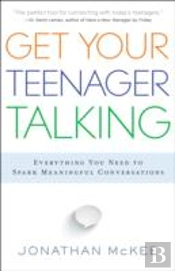 Get Your Teenager Talking - Everything You Need To Spark Meaningful Conversations