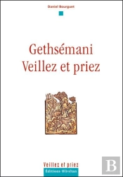 Gethsémani, Veillez Et Priez