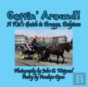 Gettin' Around! A Kid'S Guide To Brugge, Belgium