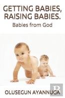 Getting Babies, Raising Babies.