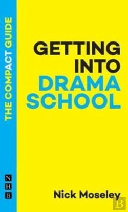 Bertrand.pt - Getting Into Drama School: The Compact Guide
