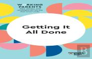 Getting It All Done (Hbr Working Parents Series)