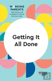 Getting It All Done (Hbr Working Parents Series)