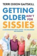 Getting Older Ain'T For Sissies