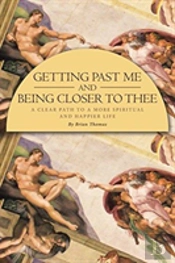 Getting Past Me And Being Closer To Thee