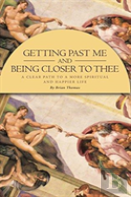 Getting Past Me And Being Closer To Thee